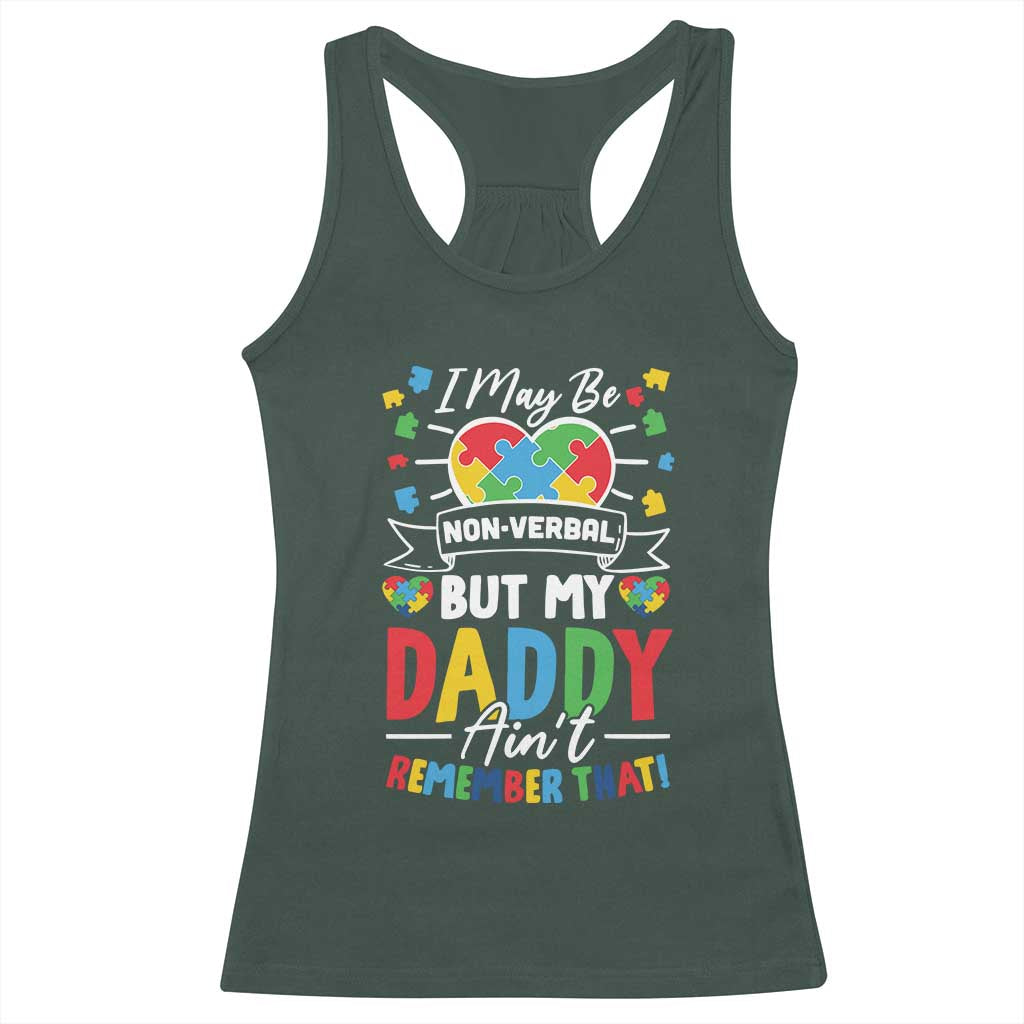 I May Be Non Verbal But My Daddy Ain't Remember That Racerback Tank Top Autism Awareness Dad TS11 Dark Forest Green Print Your Wear