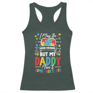 I May Be Non Verbal But My Daddy Ain't Remember That Racerback Tank Top Autism Awareness Dad TS11 Dark Forest Green Print Your Wear