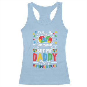 I May Be Non Verbal But My Daddy Ain't Remember That Racerback Tank Top Autism Awareness Dad TS11 Light Blue Print Your Wear