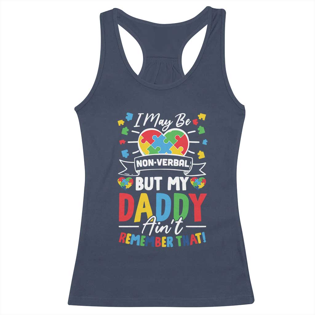 I May Be Non Verbal But My Daddy Ain't Remember That Racerback Tank Top Autism Awareness Dad TS11 Navy Print Your Wear