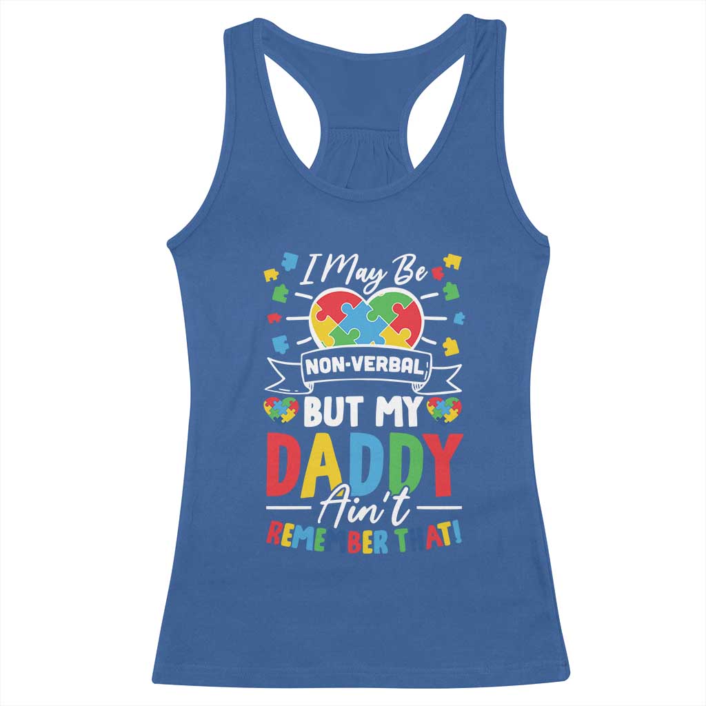 I May Be Non Verbal But My Daddy Ain't Remember That Racerback Tank Top Autism Awareness Dad TS11 Royal Blue Print Your Wear