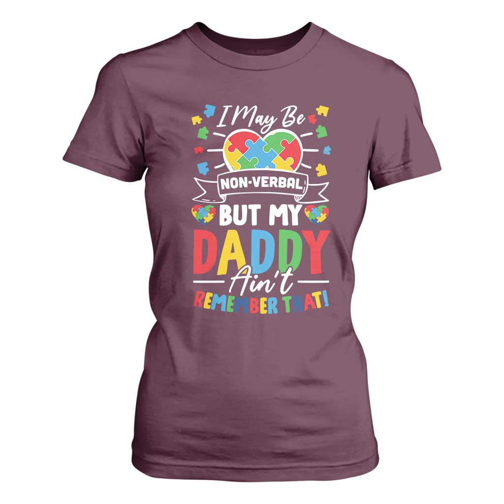 I May Be Non Verbal But My Daddy Ain't Remember That T Shirt For Women Autism Awareness Dad TS11 Maroon Print Your Wear