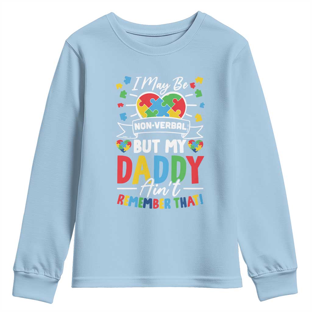 I May Be Non Verbal But My Daddy Ain't Remember That Youth Sweatshirt Autism Awareness Dad TS11 Light Blue Print Your Wear