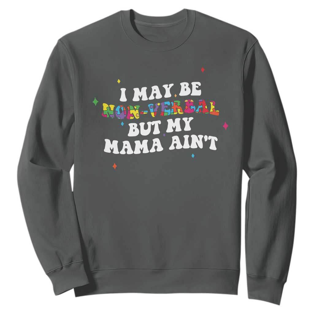 Funny Autism Awareness Mom Sweatshirt I May Be Non Verbal But My Mama Ain't TS11 Dark Heather Print Your Wear