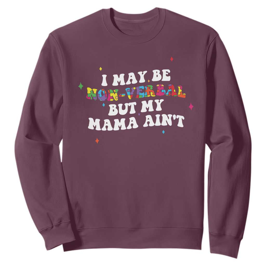 Funny Autism Awareness Mom Sweatshirt I May Be Non Verbal But My Mama Ain't TS11 Maroon Print Your Wear