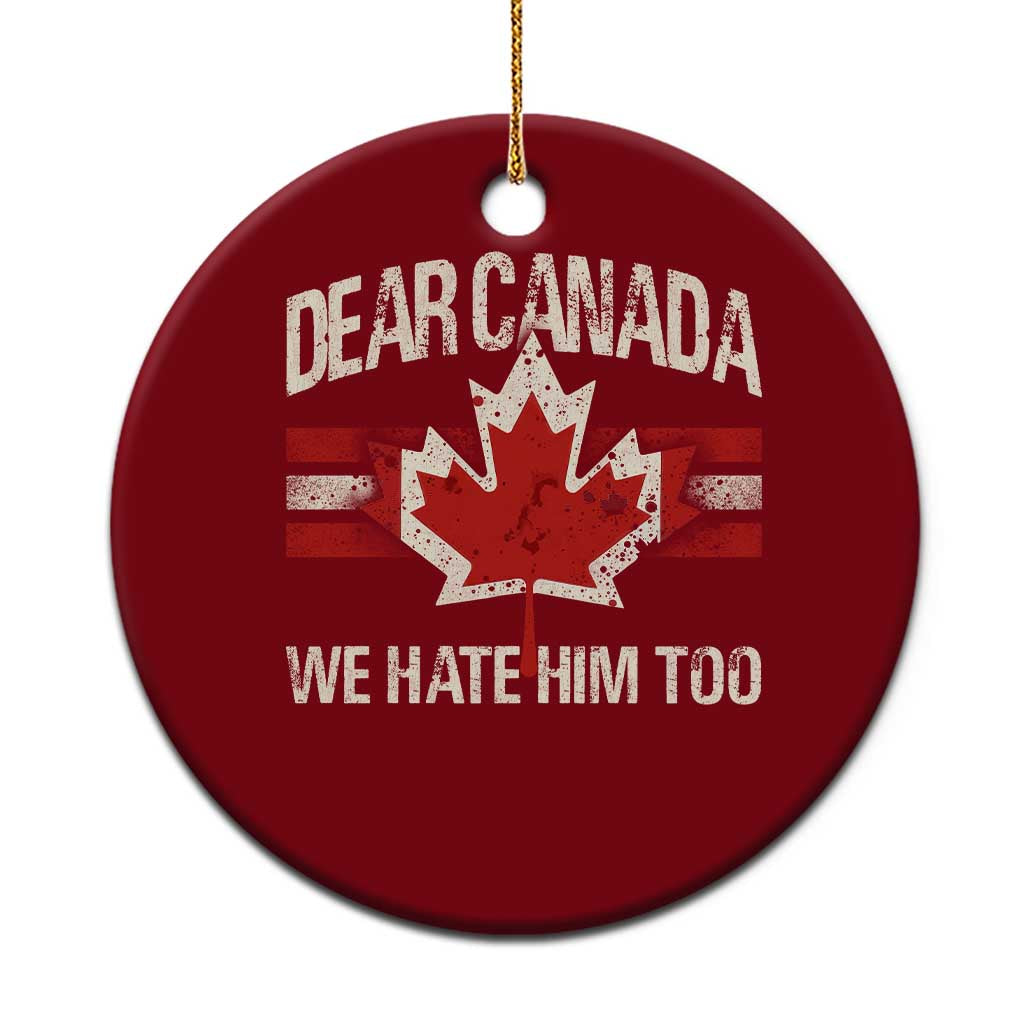 Dear Canada We Hate Him Too Ceramic Ornament Vintage Maple Leaf TS11 1pc Red Print Your Wear