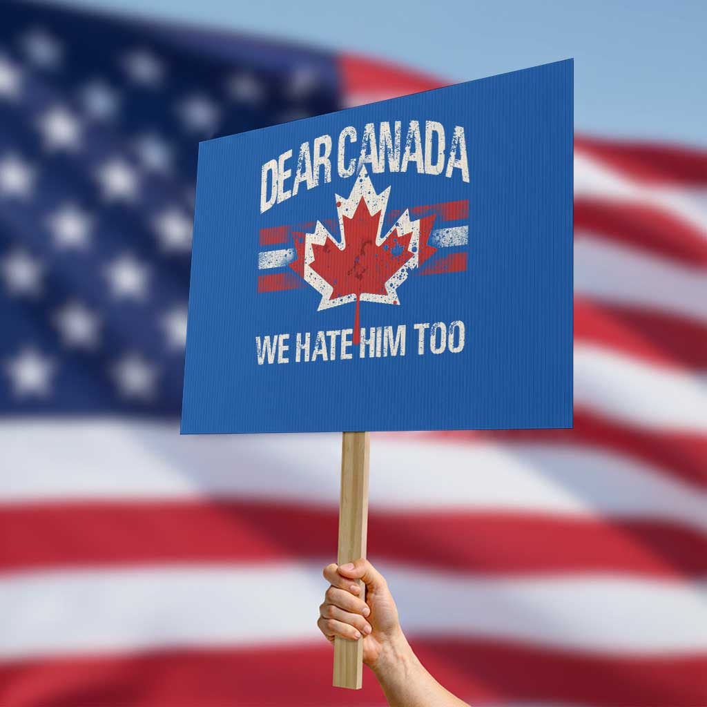 Dear Canada We Hate Him Too Protest Sign Vintage Maple Leaf TS11 Horizontal 18