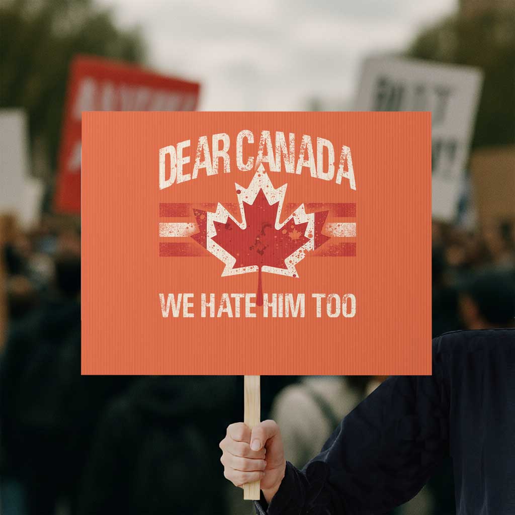 Dear Canada We Hate Him Too Protest Sign Vintage Maple Leaf TS11 Horizontal 18