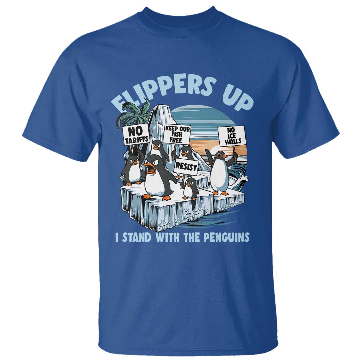 Flippers Up I Stand With The Peinguins T Shirt Penguins Tariff Resist TS11 Royal Blue Print Your Wear