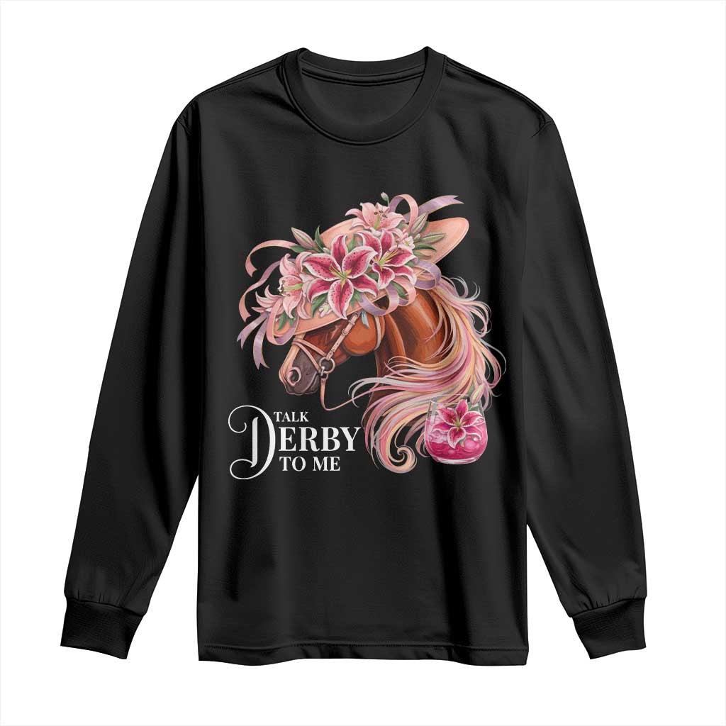 Talk Derby To Me Long Sleeve Shirt Funny Horse Racing Derby Day Stargazer Lilies TS11 Black Print Your Wear