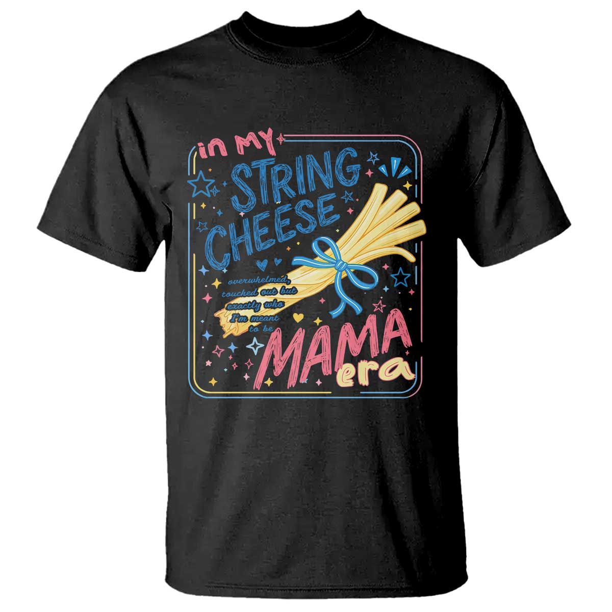In My String Cheese Mama Era T Shirt Funny Mom Life Coquette Bow TS11 Black Print Your Wear