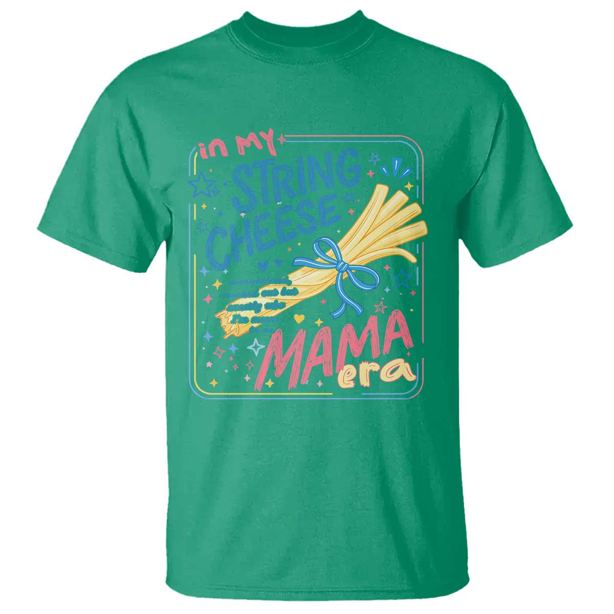 In My String Cheese Mama Era T Shirt Funny Mom Life Coquette Bow TS11 Irish Green Print Your Wear