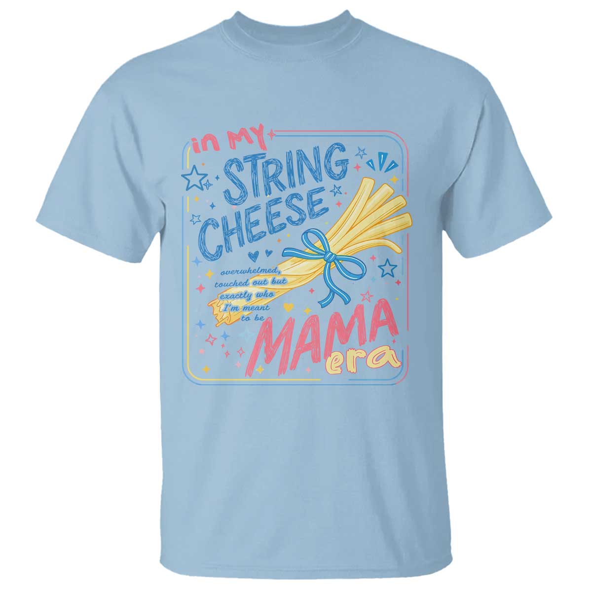 In My String Cheese Mama Era T Shirt Funny Mom Life Coquette Bow TS11 Light Blue Print Your Wear