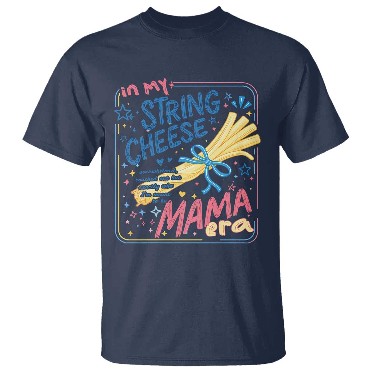 In My String Cheese Mama Era T Shirt Funny Mom Life Coquette Bow TS11 Navy Print Your Wear
