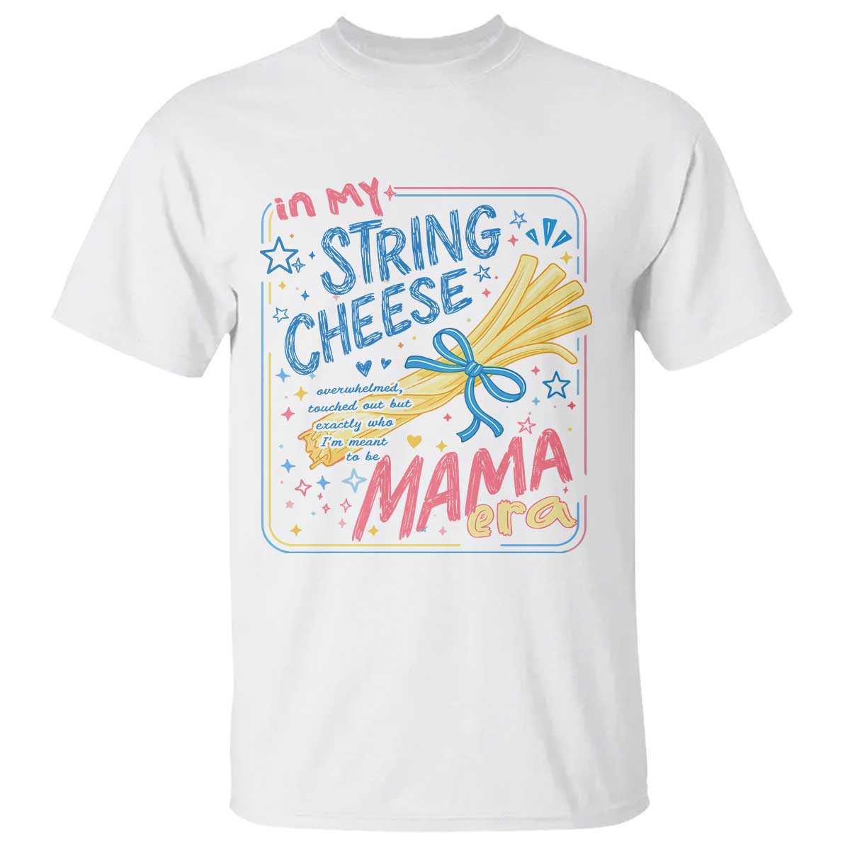 In My String Cheese Mama Era T Shirt Funny Mom Life Coquette Bow TS11 White Print Your Wear