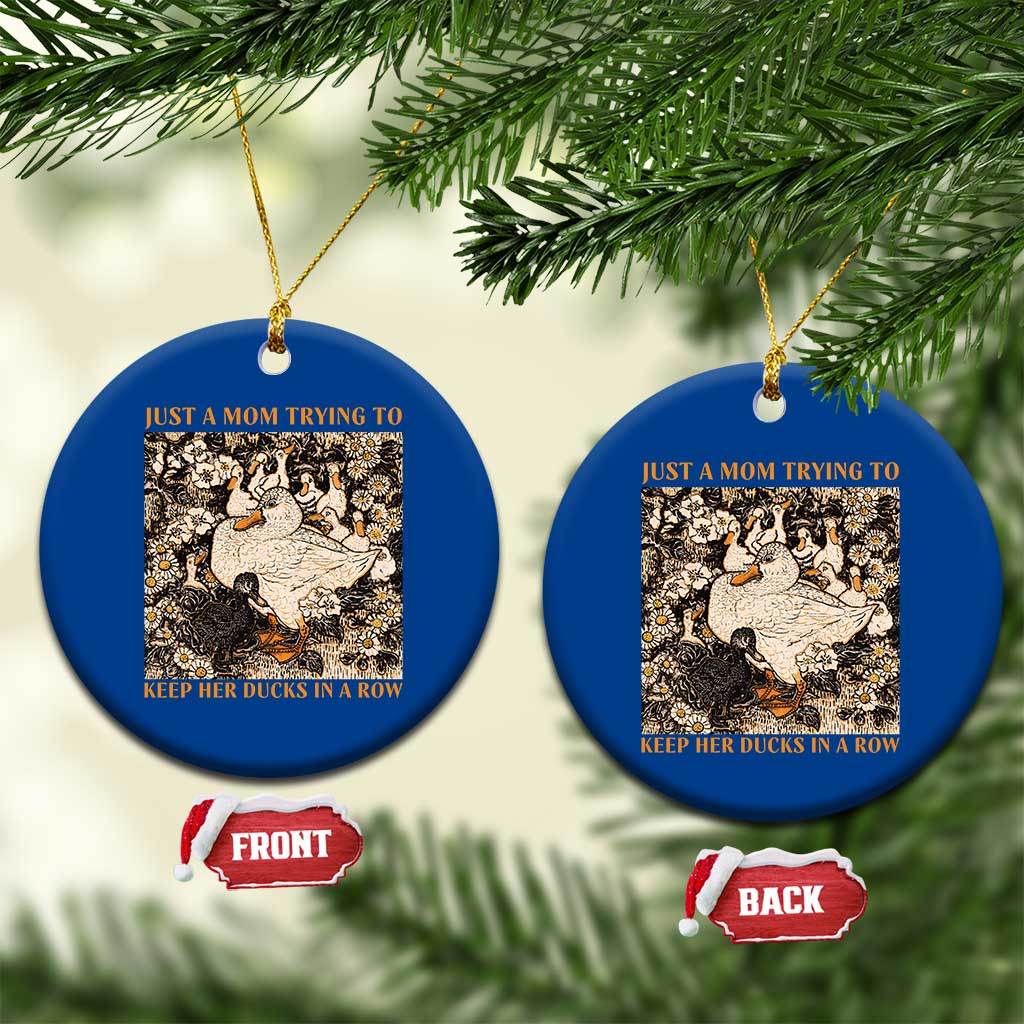 Just A Mom Trying To Keep Her Ducks In A Row Ceramic Ornament Funny Duck Mom TS11 1pc Blue Print Your Wear