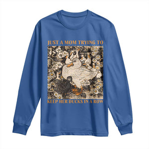 Just A Mom Trying To Keep Her Ducks In A Row Long Sleeve Shirt Funny Duck Mom TS11 Royal Blue Print Your Wear
