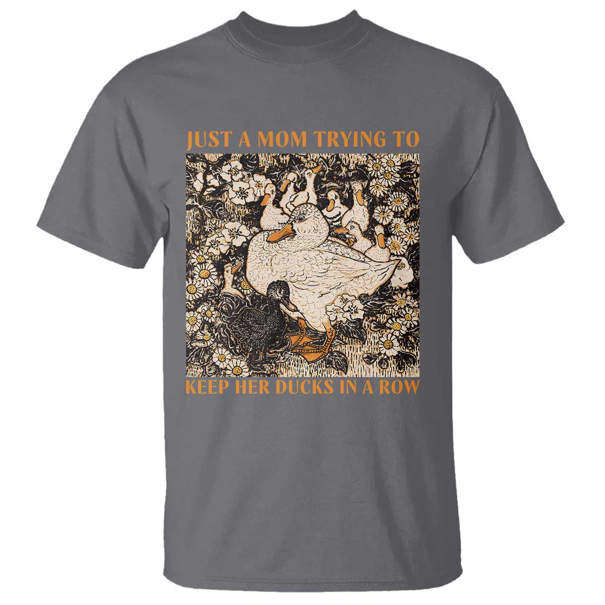 Just A Mom Trying To Keep Her Ducks In A Row T Shirt Funny Duck Mom TS11 Charcoal Print Your Wear