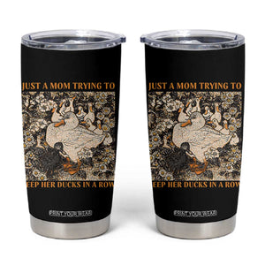 Just A Mom Trying To Keep Her Ducks In A Row Tumbler Cup Funny Duck Mom TS11 Black Print Your Wear