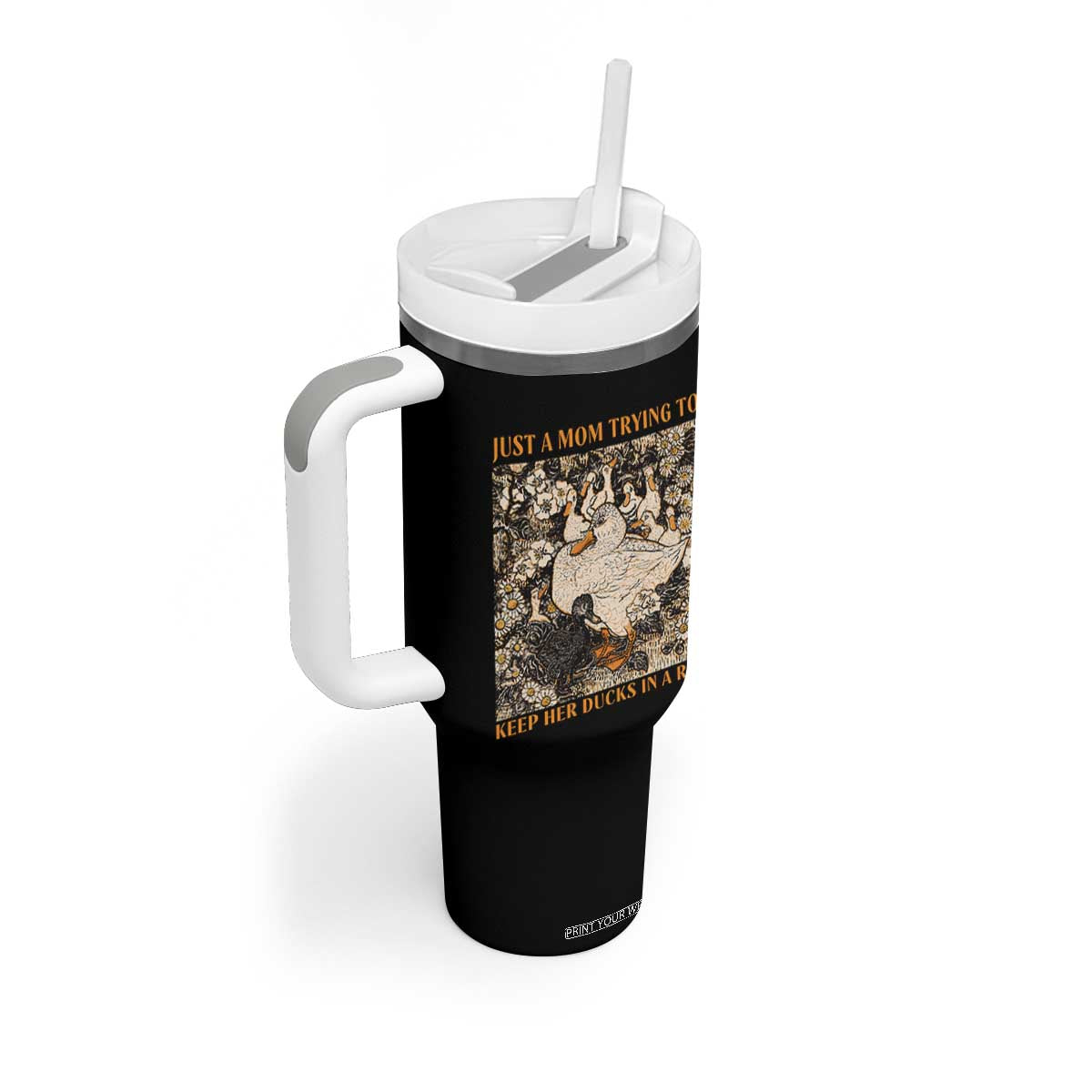 Just A Mom Trying To Keep Her Ducks In A Row Tumbler With Handle Funny Duck Mom TS11 Print Your Wear