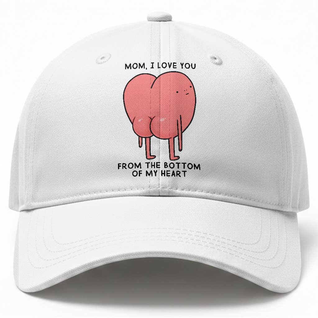 Mom I Love You From The Bottom Of My Heart Baseball Cap Family Humor TS11 Print Your Wear
