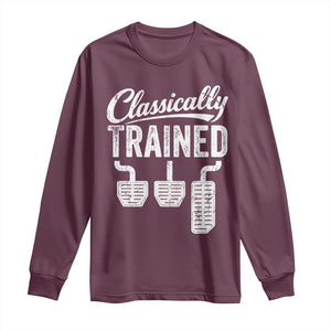 Classically Trained Manual Car Long Sleeve Shirt Pedals Driving Humor TS11 Maroon Print Your Wear