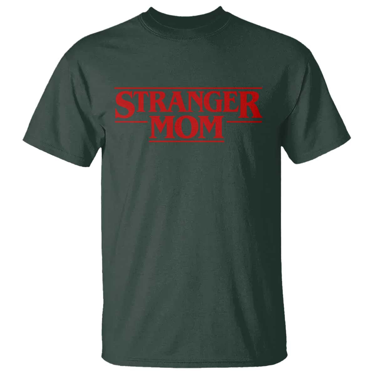 Stranger Mom T Shirt Funny Mothers Day Movie Gift TS11 Dark Forest Green Print Your Wear