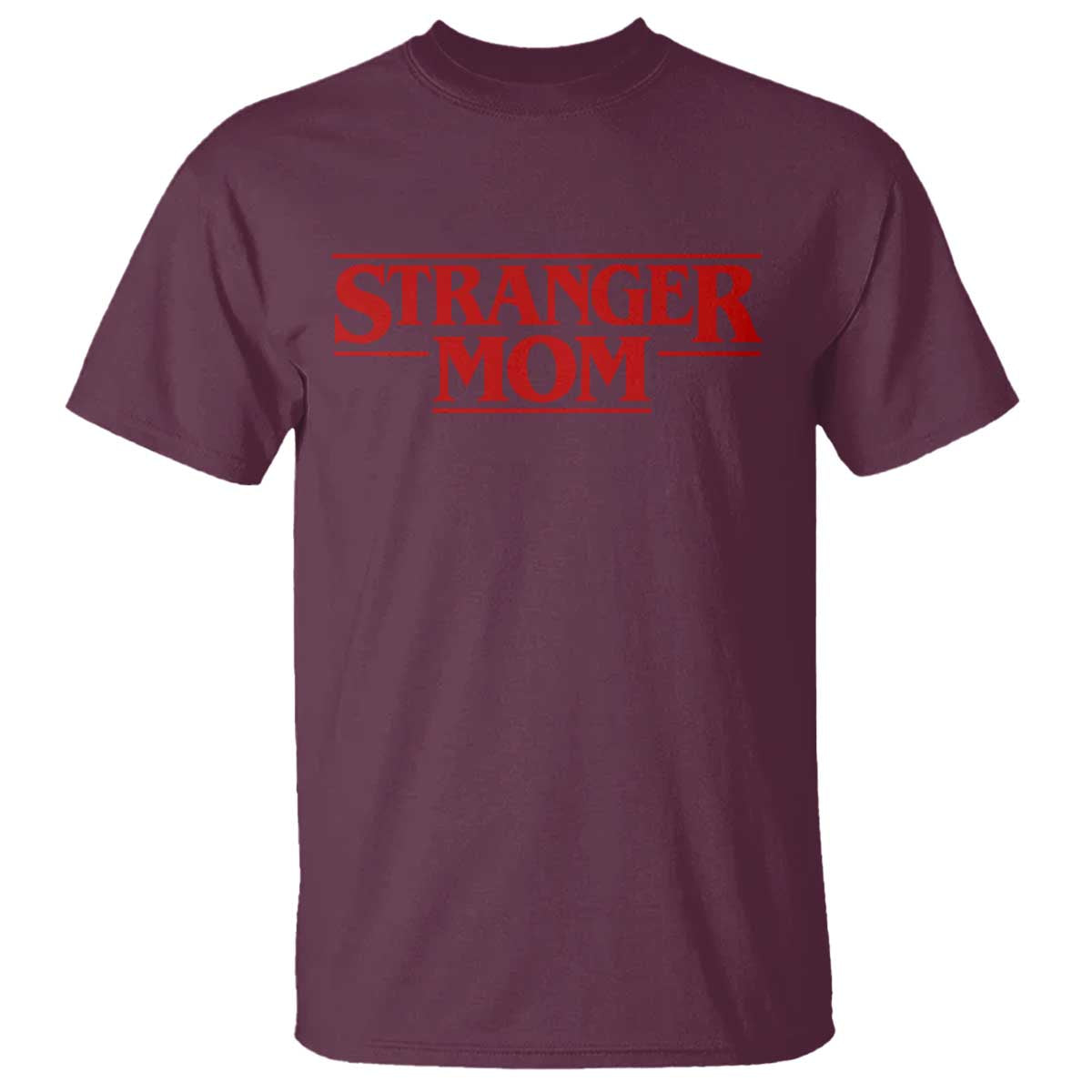 Stranger Mom T Shirt Funny Mothers Day Movie Gift TS11 Maroon Print Your Wear