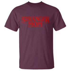 Stranger Mom T Shirt Funny Mothers Day Movie Gift TS11 Maroon Print Your Wear