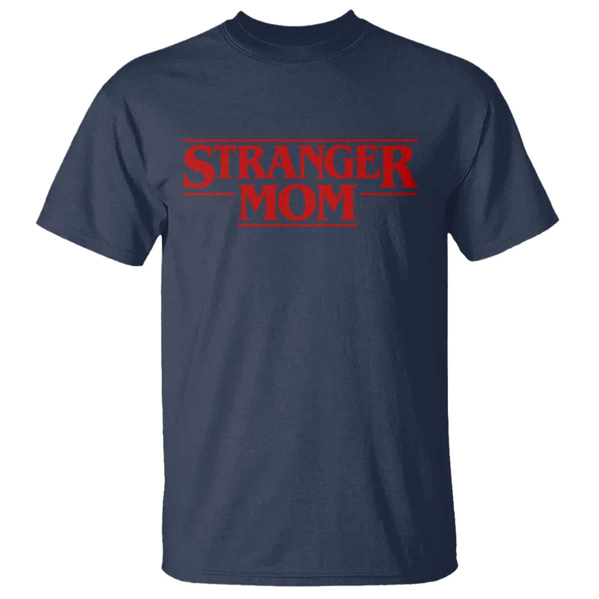 Stranger Mom T Shirt Funny Mothers Day Movie Gift TS11 Navy Print Your Wear