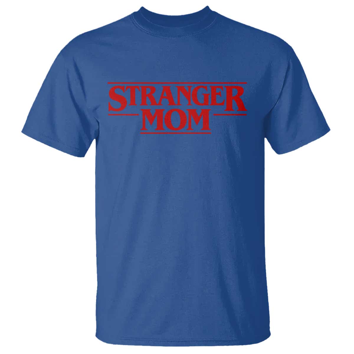 Stranger Mom T Shirt Funny Mothers Day Movie Gift TS11 Royal Blue Print Your Wear