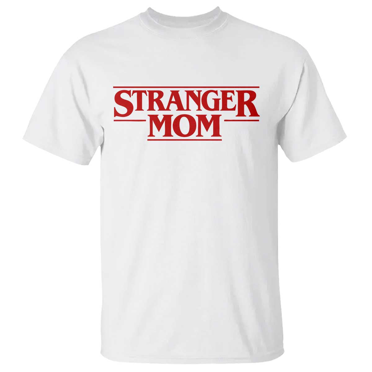 Stranger Mom T Shirt Funny Mothers Day Movie Gift TS11 White Print Your Wear