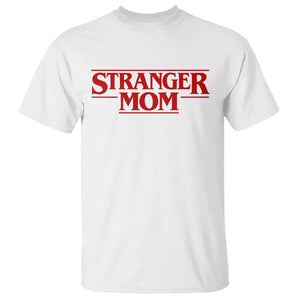 Stranger Mom T Shirt Funny Mothers Day Movie Gift TS11 White Print Your Wear