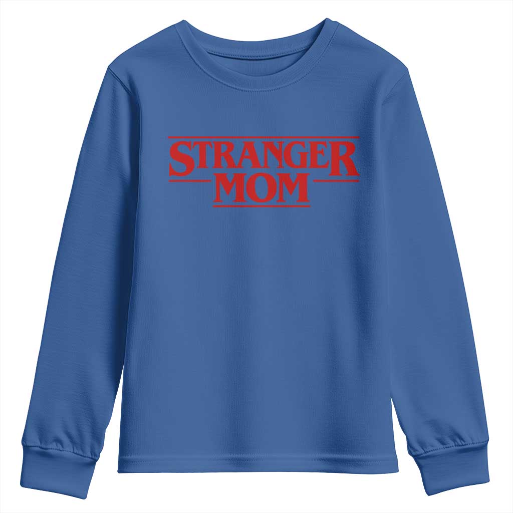 Stranger Mom Youth Sweatshirt Funny Mothers Day Movie Gift TS11 Royal Blue Print Your Wear