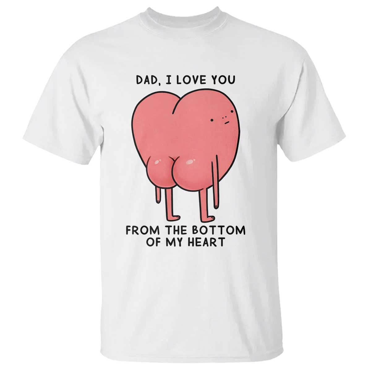 Dad I Love You From The Bottom Of My Heart T Shirt Fathers Day Gifts TS11 White Print Your Wear