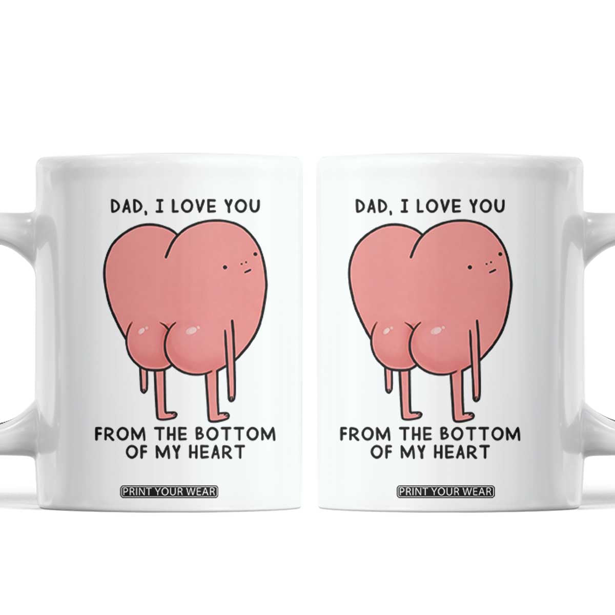 Dad I Love You From The Bottom Of My Heart Coffee Mug Fathers Day Gifts TS11 White Print Your Wear
