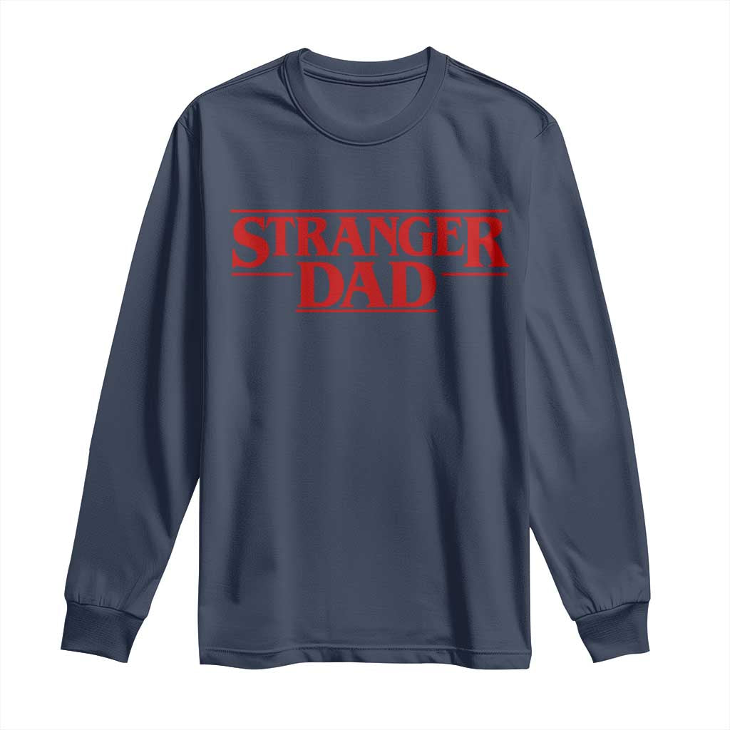 Stranger Dad Long Sleeve Shirt Funny Fathers Day Movie Gift TS11 Navy Print Your Wear