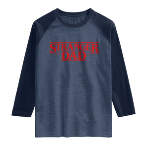 Stranger Dad Raglan Shirt Funny Fathers Day Movie Gift TS11 Heather Denim Navy Print Your Wear