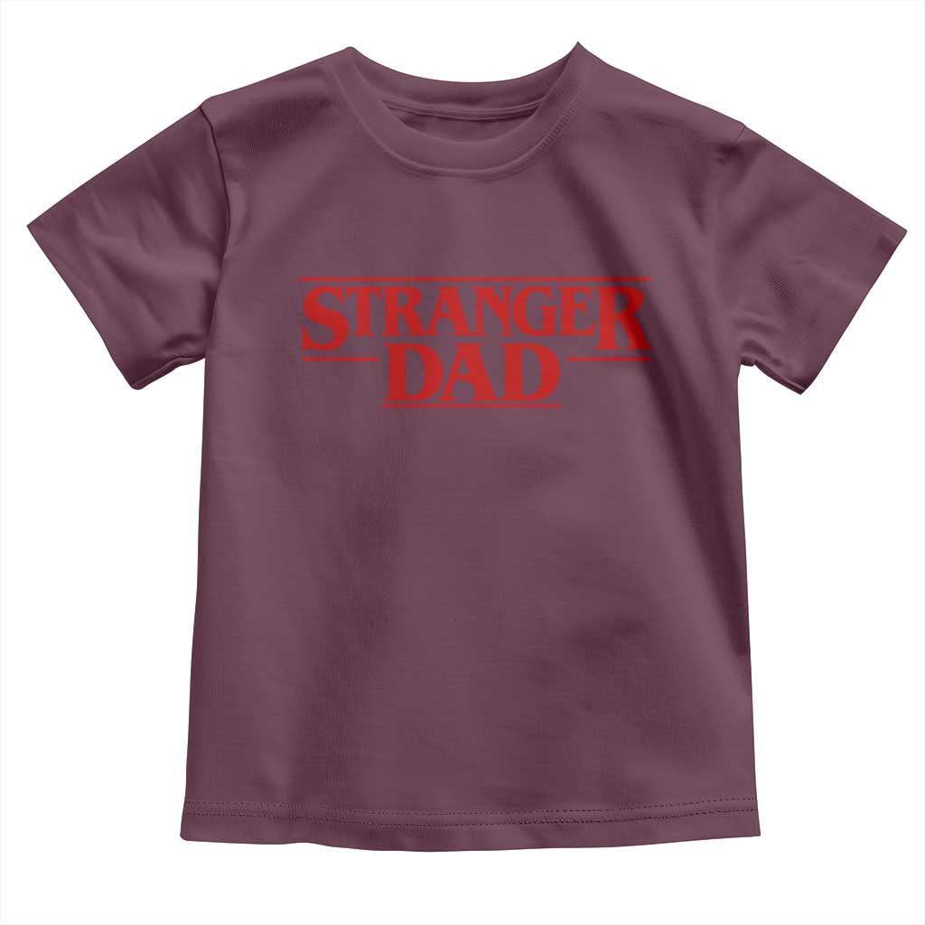 Stranger Dad Toddler T Shirt Funny Fathers Day Movie Gift TS11 Maroon Print Your Wear