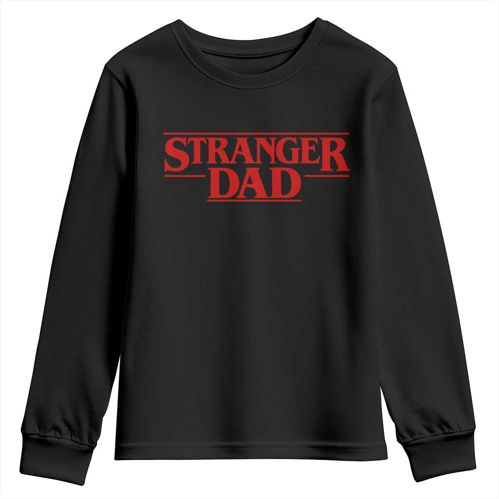 Stranger Dad Youth Sweatshirt Funny Fathers Day Movie Gift TS11 Black Print Your Wear