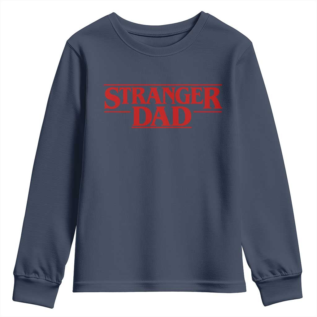 Stranger Dad Youth Sweatshirt Funny Fathers Day Movie Gift TS11 Navy Print Your Wear