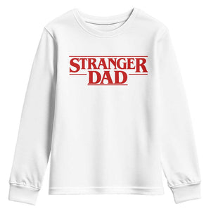 Stranger Dad Youth Sweatshirt Funny Fathers Day Movie Gift TS11 White Print Your Wear
