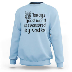 Vodka Lover Sweatshirt Today's Good Mood Is Sponsored By Vodka TS11 Light Blue Print Your Wear