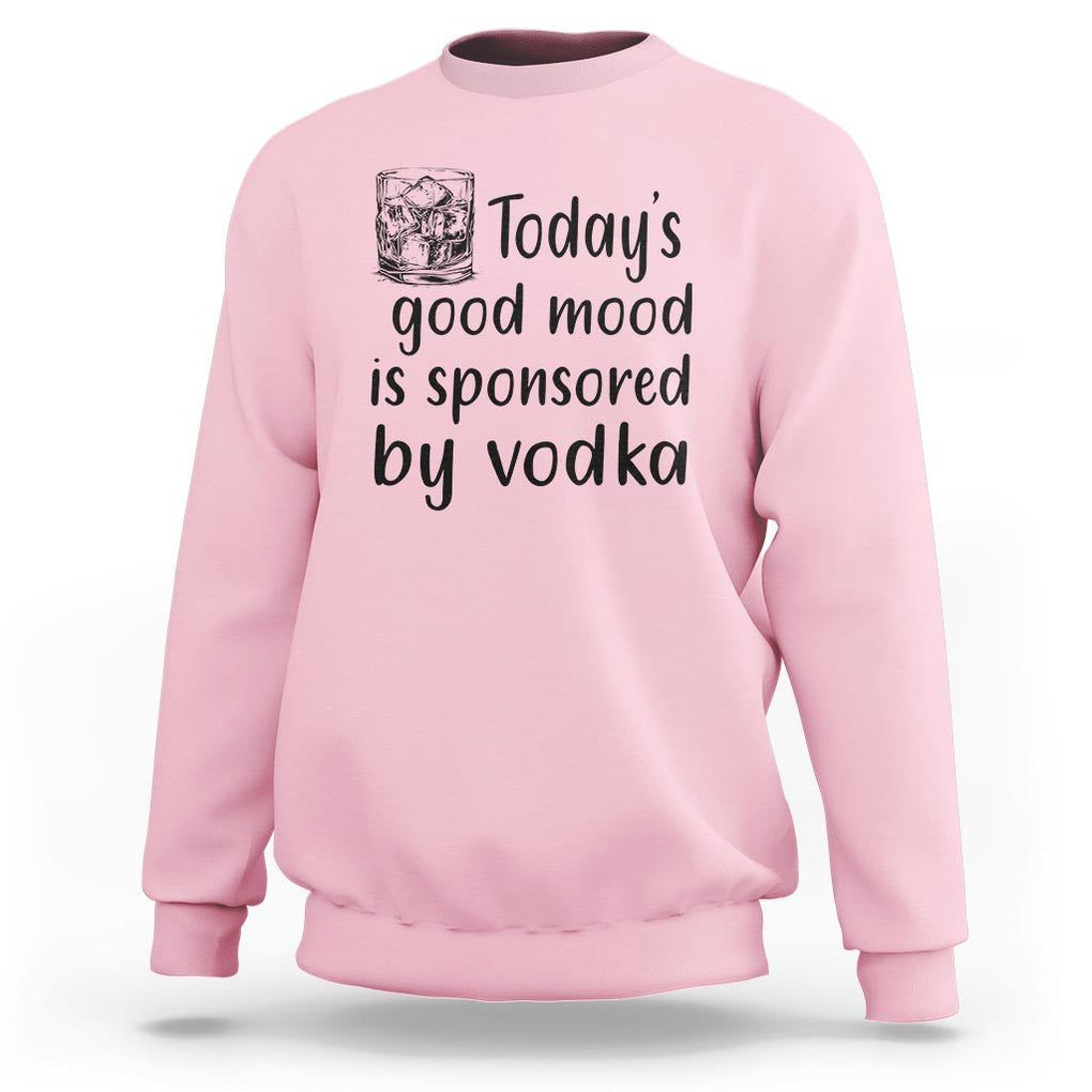 Vodka Lover Sweatshirt Today's Good Mood Is Sponsored By Vodka TS11 Light Pink Print Your Wear