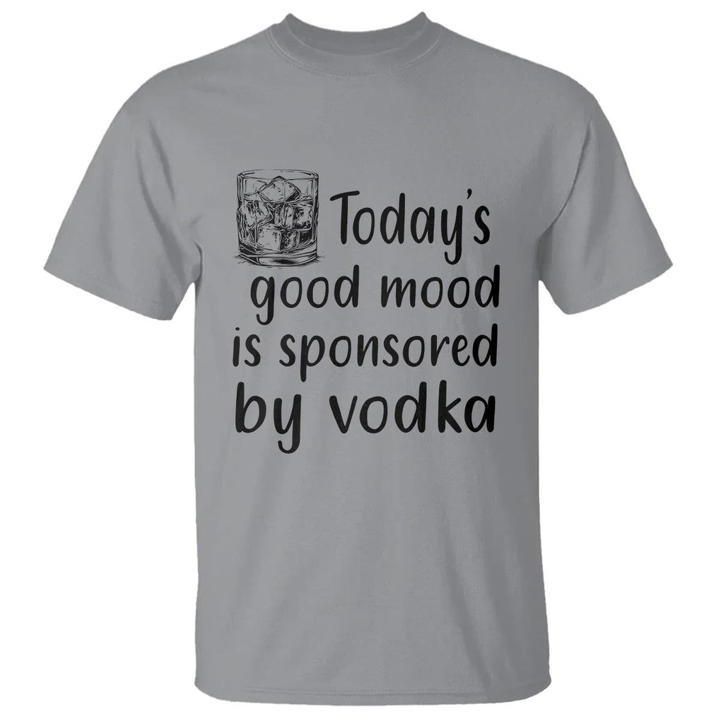 Vodka Lover T Shirt Today's Good Mood Is Sponsored By Vodka TS11 Sport Gray Print Your Wear