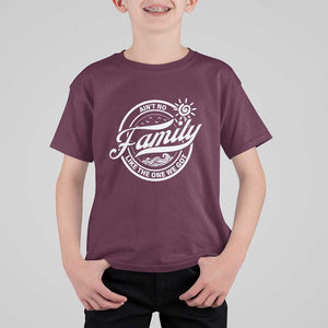 Family Reunion Matching T Shirt For Kid Ain't No Family Like The One We Got Sun Ocean Wave TS11 Maroon Print Your Wear