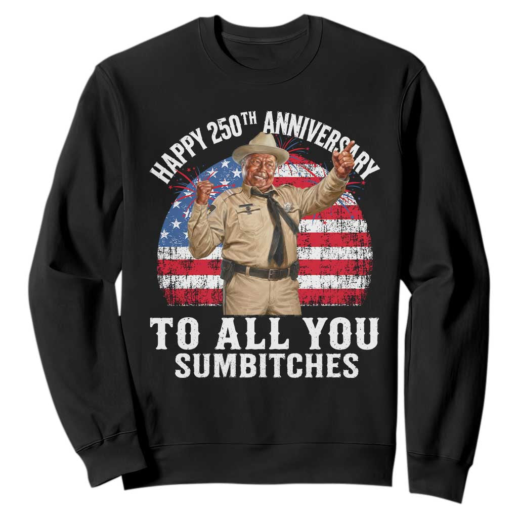 Happy 250th Anniversary To All You Sumbitches Sweatshirt Funny Smokey Patriotic 70s Movie The Bandit TS11 Black Print Your Wear