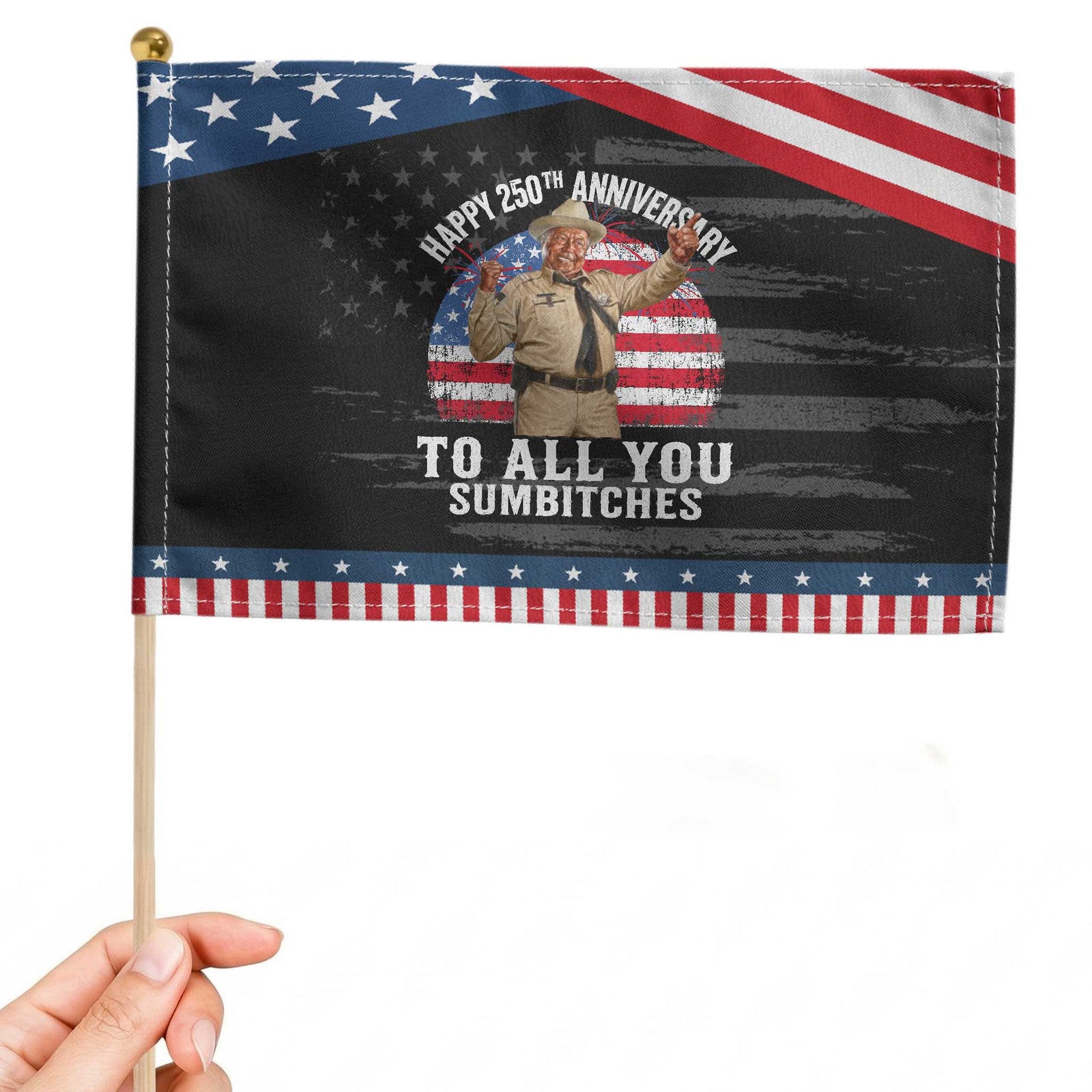 Happy 250th Anniversary To All You Sumbitches Patriotic Handheld Flag Funny Smokey 70s Movie The Bandit TS11 Distressed 8.2