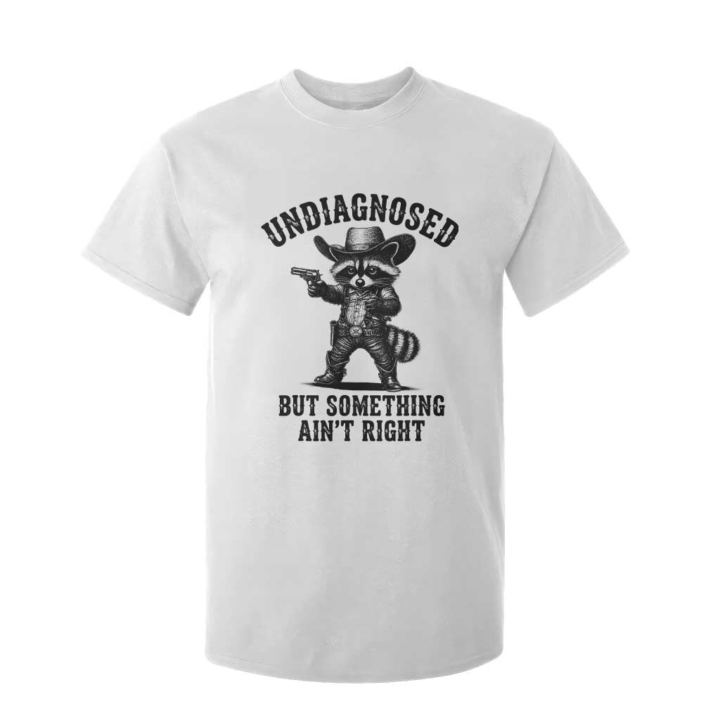 Undiagnosed But Something Ain't Right T Shirt For Kid Funny Raccoon Cowboy TS11 White Print Your Wear