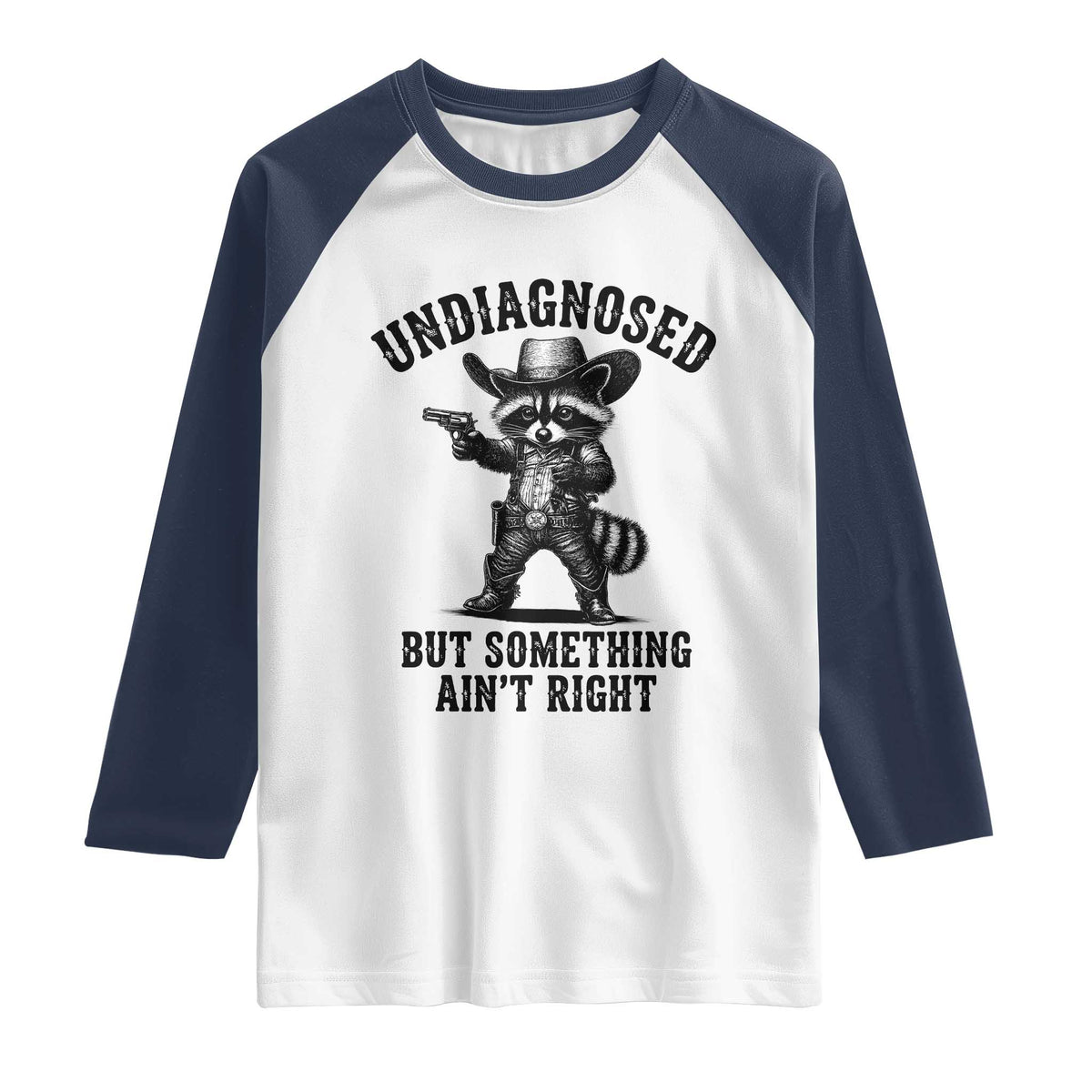 Undiagnosed But Something Ain't Right Raglan Shirt Funny Raccoon Cowboy TS11 White Navy Print Your Wear